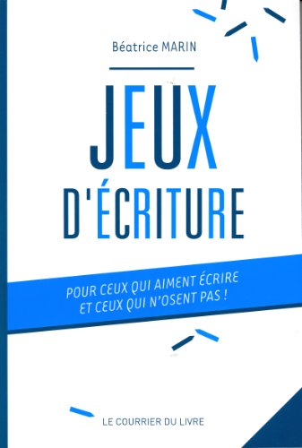 Jeux d'écriture : Pour ceux qui aiment écrire et ceux qui n'osent pas !