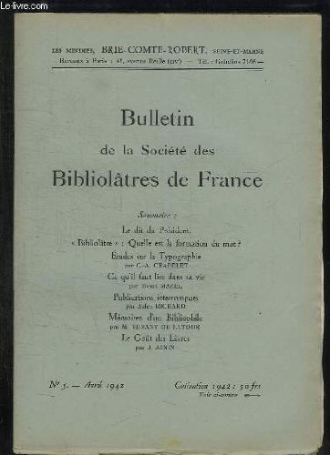 BULLETIN DE LA SOCIETE BIBLIOLATRES DE FRANCE N° 5 AVRIL 1942. SOMMAIRE: ETUDES SUR LA TYPOGRAPHIE PAR CRAPELET GA, CE QU IL FAUT LIRE DANS SA VIE PAR MAZEL HENRI...