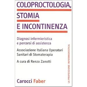 Coloproctologia, stomia e incontinenza. Diagnosi infermieristica e percorsi di assist