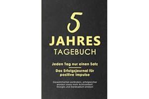 5 Jahres Tagebuch: Jeden Tag nur einen Satz - Das Erfolgsjournal für positive Impulse - Gewohnheiten verändern, erfolgreicher werden sowie mehr Achtsamkeit, Energie und Dankbarkeit erleben