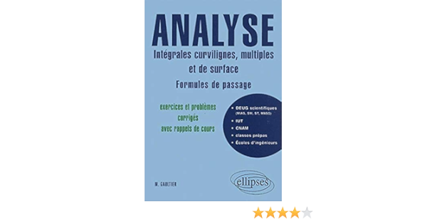 Amazon Fr Analyse Integrales Curvilignes Multiples Et De Surface Formules De Passage Exercices Et Problemes Corriges Avec Rappels De Cours Gaultier M Livres