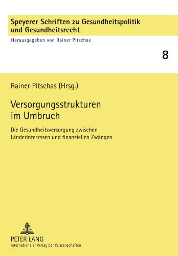 Versorgungsstrukturen im Umbruch: Die Gesundheitsversorgung zwischen Länderinteressen und finanziellen Zwängen (Speyerer Schriften zu Gesundheitspolitik und Gesundheitsrecht)