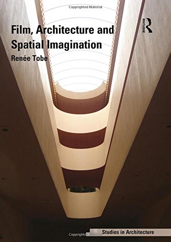 Film, Architecture and Spatial Imagination (Ashgate Studies in Architecture)