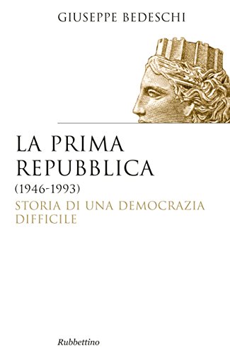 La prima Repubblica (1946-1993): Storia di una democrazia difficile (Saggi Vol. 308) La prima Repubblica (1946-1993): Storia di una democrazia difficile (Saggi Vol. 308)