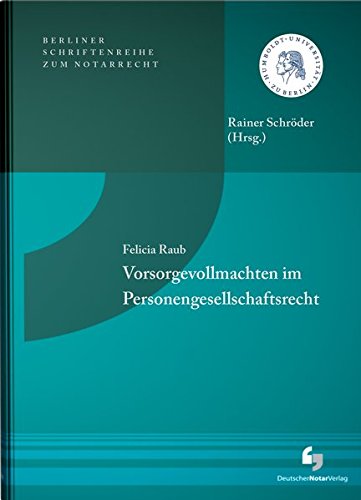 Vorsorgevollmachten im Personengesellschaftsrecht: Berliner Schriftenreihe zum Notarrecht, Band 4