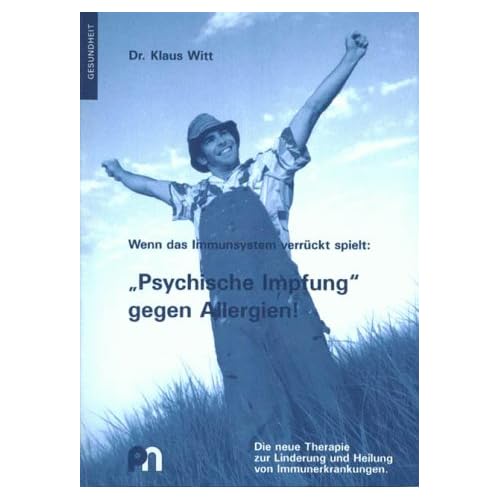 [PDF] Wenn das Immunsystem verrückt spielt: 'Psychische Impfung' gegen Allergien!. Die neue Therapie zur Linderung und Heilung von Immunerkrankungen KOSTENLOS DOWNLOAD
