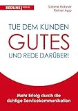 Tue dem Kunden Gutes - und rede darüber!: Mehr Erfolg durch die richtige Servicekommunikation by 