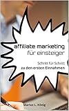 Affiliate Marketing für Einsteiger: Schritt für Schritt zu den ersten Einnahmen (affiliate marketing für anfänger, online geld verdienen, link, deutsch, geld verdienen im internet) by 