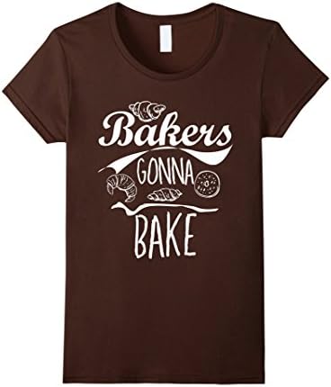 Women's Bakers Gonna Bake - Bakers Gift Idea T-Shirt Small Brown