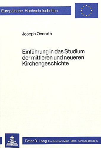 Einführung in das Studium der mittleren und neueren Kirchengeschichte (Europäische Hochschulschriften / European University Studies / Publications Universitaires Européennes)