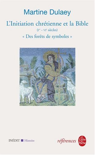 Des forêts de symboles. : L'initiation chrétienne et la Bible (Ier-VIème siècles) francais Des forêts de symboles. : L'initiation chrétienne et la Bible (Ier-VIème siècles) francais