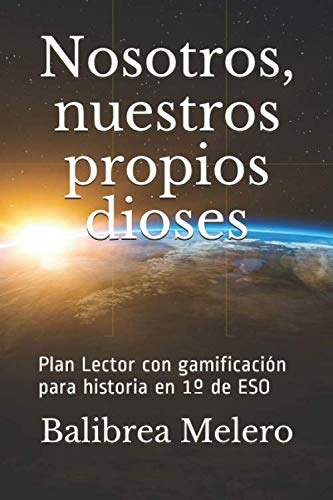 Nosotros, nuestros propios dioses: Plan Lector. Historia 1º ESO