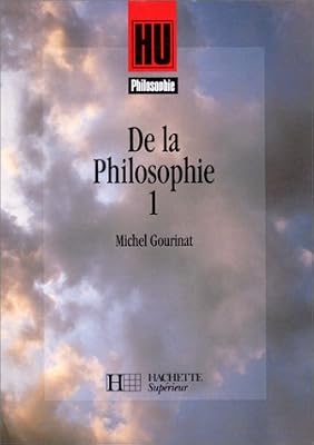 PHILOSOPHIE CLASSES DE TERMINALES CLASSES PREPARATOIRES AUX GRANDES ECOLES PREMIER CYCLE D'ENSEIGNEMENT SUPERIEUR DE LA PHILOSOPHIE. Tome 1