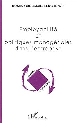 Baruel Bencherqui Dominique Employabilité Et Politiques Managériales Dans L'entreprise