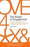 The Shape of Engagement: The Art of Building Enduring Connections with Your Customers, Employees and Communities by Scott Gould, B. Joseph Pine II