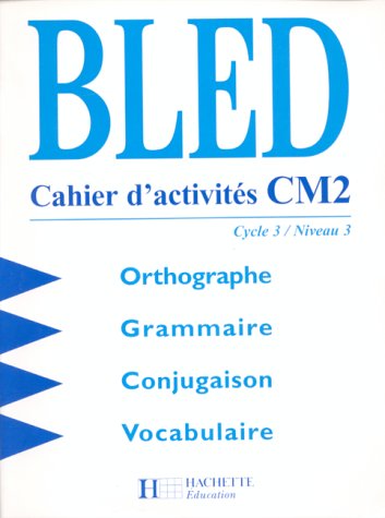 Download Bled, cahier d'activités CM2. Cycle 3, niveau 3 Download Bled, cahier d'activités CM2. Cycle 3, niveau 3