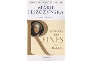 Histoire des reines de France - Marie Leszczynska: Épouse de Louis XV