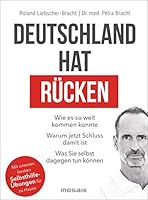 Deutschland hat Rücken: Wie es so weit kommen konnte. Warum jetzt Schluss damit ist. Was Sie selbst dagegen tun können - Mit unseren besten Selbsthilfeübungen für zu Hause