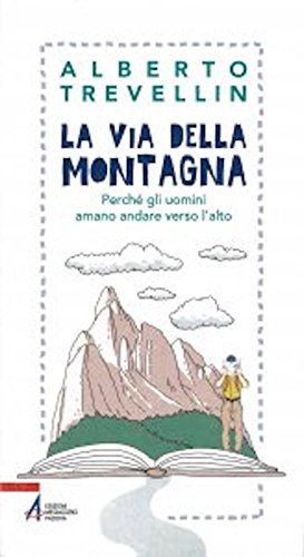 La via della montagna. Perché gli uomini amano andare verso l'alto libro