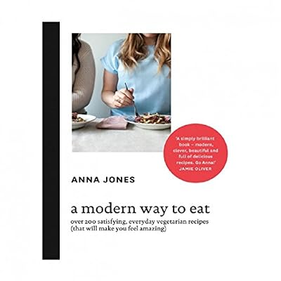 A Modern Way to Eat: Over 200 Satisfying, Everyday Vegetarian Recipes (That Will Make You Feel Amazing)