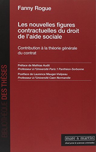 Les nouvelles figures contractuelles du droit de l'aide sociale: Contribution à la théorie générale du contrat. Préface de Mathias Audit. Postface de Laurence Mauger-Vielpeau en ligne