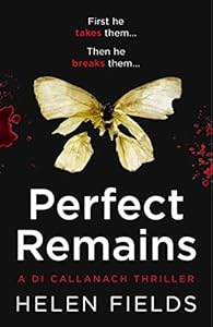 Perfect Remains: A gripping thriller that will leave you breathless (A DI Callanach Crime Thriller) (A DI Callanach Thriller Book 1)