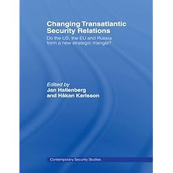Changing Transatlantic Security Relations: Do the U.S, the EU and Russia Form a New Strategic Triangle? (Contemporary Security Studies)