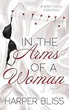 In the Arms of a Woman: A Short Story Collection by 