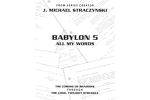 Babylon 5 All My Words Volume 3: The Coming of Shadows through The Long, Twilight Struggle