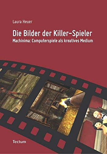 Preisvergleich Produktbild Die Bilder der Killer-Spieler: Machinima: Computerspiele als kreatives Medium