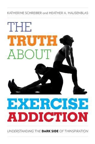 Download The Truth About Exercise Addiction: Understanding the Dark Side of Thinspiration Download The Truth About Exercise Addiction: Understanding the Dark Side of Thinspiration
