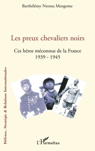 Les preux chevaliers noirs: Ces héros méconnus de la France (1939-1945) Les preux chevaliers noirs: Ces héros méconnus de la France (1939-1945)