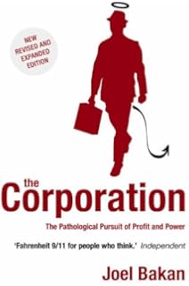 The Corporation: The Pathological Pursuit of Profit and Power