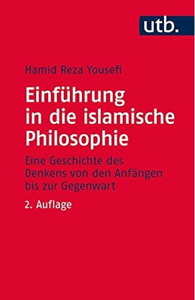Einfuhrung In Die Islamische Philosophie Die Geschichte Des Denkens Von Den Anfangen Bis Zur Gegenwart Amazon De Yousefi Hamid Reza Bucher