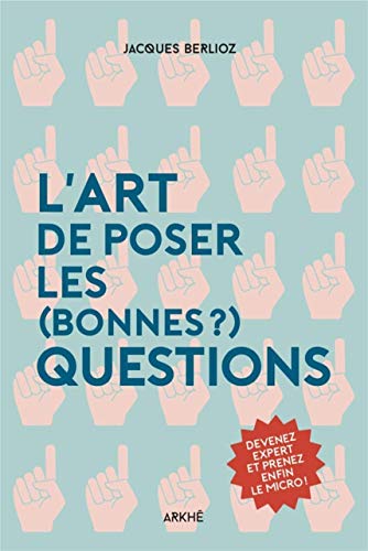 Télécharger L' art de poser les (bonnes) questions: Devenez expert et prenez enfin le micro ! Livre eBook France