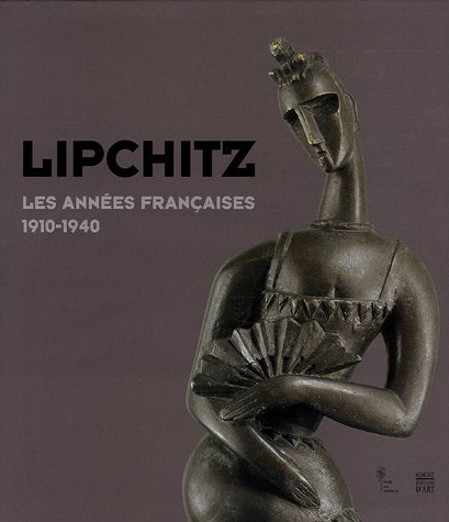 Lipchitz : Les années françaises de 1910 à 1940 gratuit