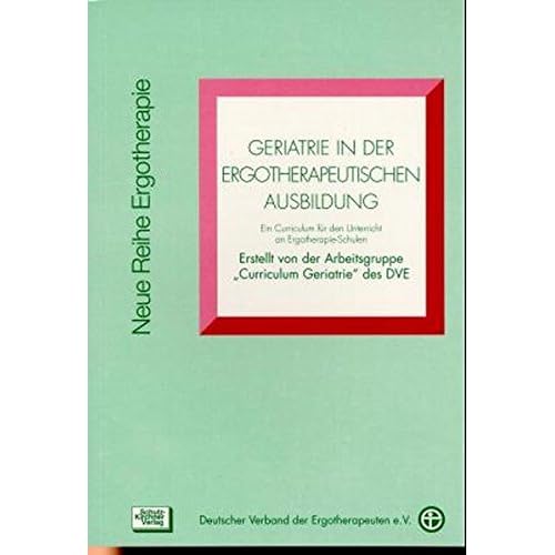 [PDF] Geriatrie in der Ergotherapeutischen Ausbildung: Ein Curriculum für den Unterricht an Ergotherapie-Schulen (Neue Reihe Ergotherapie / Reihe 5 Fachbereich Ausbildung) KOSTENLOS DOWNLOAD