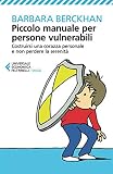 Piccolo manuale per persone vulnerabili. Costruirsi una corazza personale e non perdere la serenità