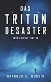 Das Triton-Desaster: Hard Science Fiction by Brandon Q. Morris