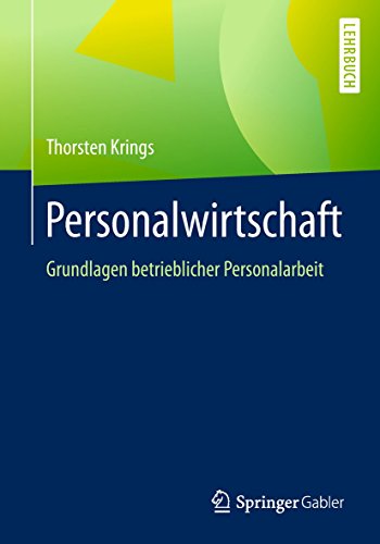 Personalwirtschaft: Grundlagen betrieblicher Personalarbeit Personalwirtschaft: Grundlagen betrieblicher Personalarbeit