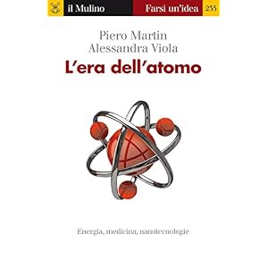 L'era dell'atomo. Energia, medicina, nanotecnologie