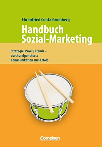 Handbücher Unternehmenspraxis: Handbuch Sozial-Marketing: Strategie, Praxis, Trends - Durch zielgerichtete Kommunikation zum Erfolg