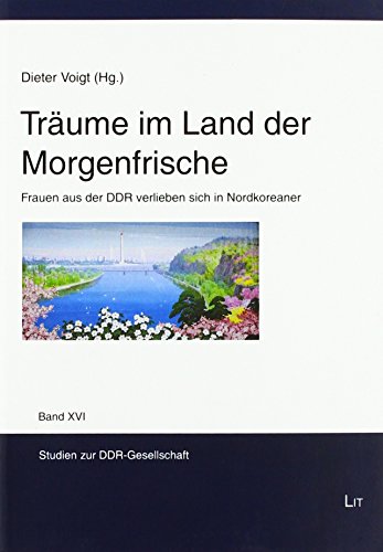 Träume im Land der Morgenfrische: Frauen aus der DDR verlieben sich in Nordkoreaner
