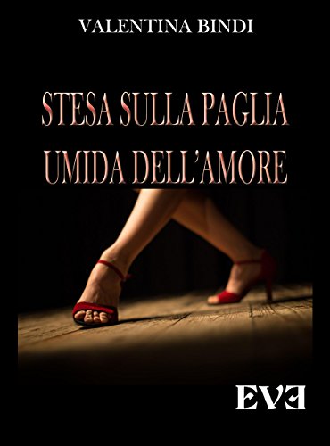 Stesa sulla paglia umida dell'amore di [Valentina Bindi]