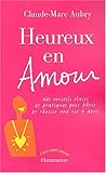 Image de Heureux en amour : Des conseils clairs et pratiques pour bâtir et réussir une vie à deux