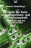 Die Rolle der Seele in der Kognitions- und Neurowissenschaft. Auf der Suche nach dem Substrat der Seele by 