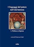 Image de I linguaggi del potere nell’età barocca 1. Politica e religione (I libri di Viella)