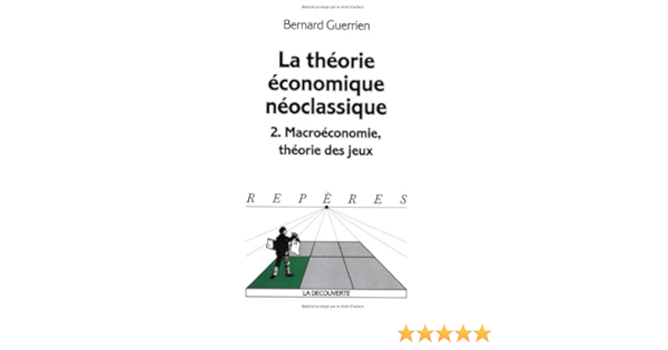 La Theorie Economique Neoclassique Tome 2 Macroeconomie Theorie Des Jeux Guerrien Bernard Livres Amazon Fr