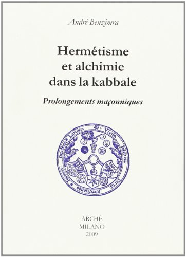 Hermetisme et Alchimie Dans la Kabbale. Prolongements Maconniques gratuit