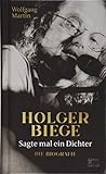 Sagte mal ein Dichter: Holger Biege. Biografie by Wolfgang Martin